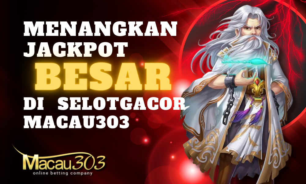 Menangkan Jackpot Besar di Selotgacor Macau303