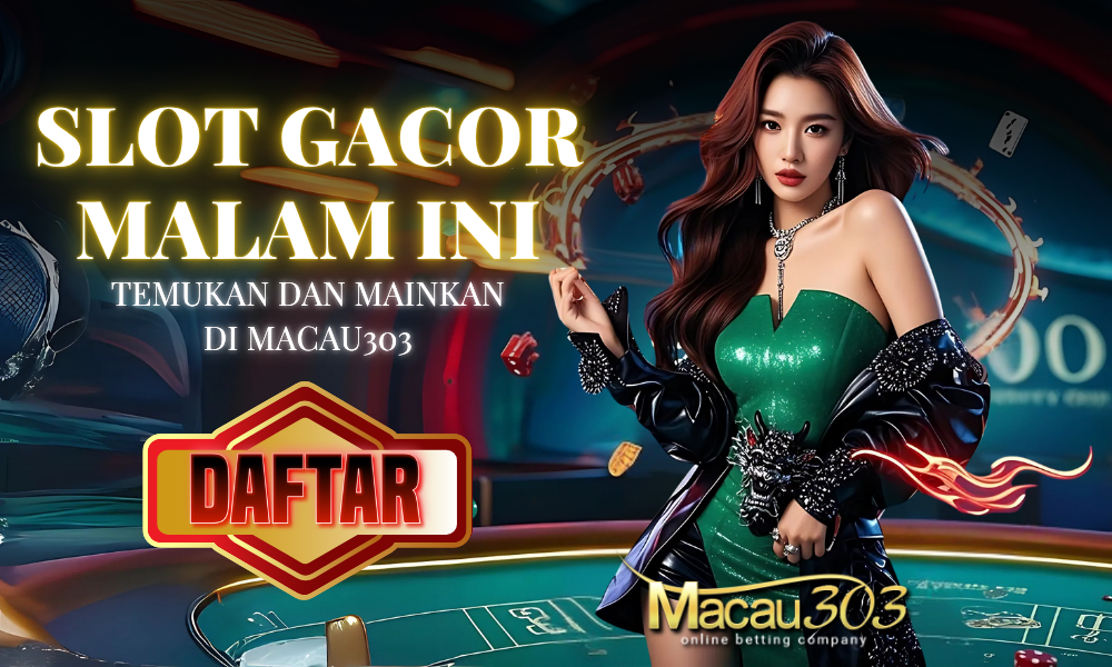 Temukan Mesin Slot Gacor Malam Ini di Macau303!