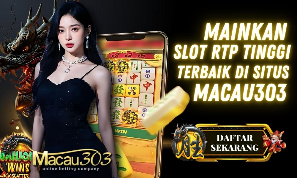Mainkan Slot RTP Tinggi Terbaik di Situs Macau303