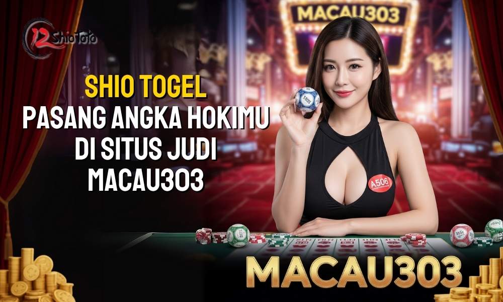 Shio Togel: Pasang Angka Hokimu di Situs Judi Macau303